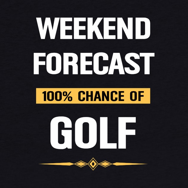 Weekend Forecast Golf Golfing Golfer by Happy Life